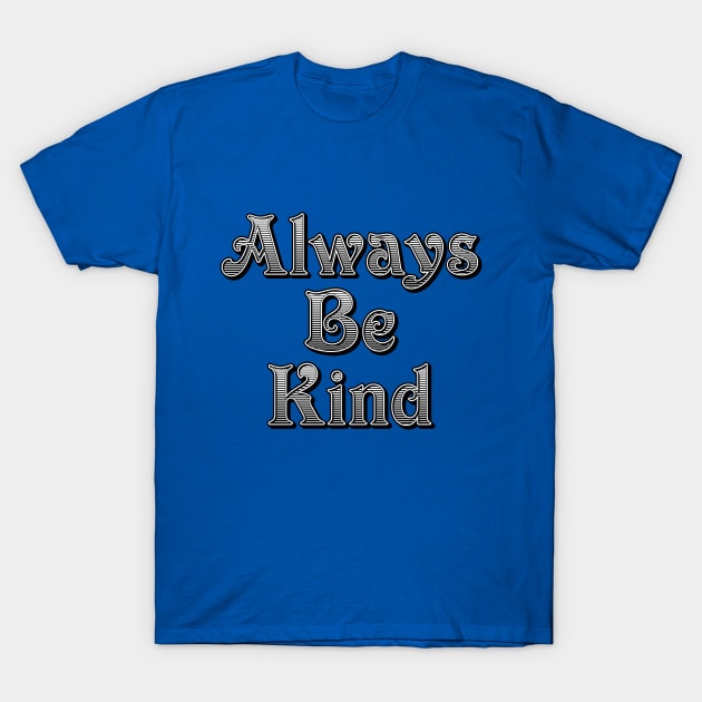 Always Be Kind T-Shirt by photokapi